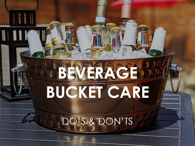 Beverage Bucket Care Do's & Don'ts
